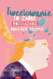 Tweetowanie to żadne rozwiązanie Donaldzie Trumpie !. Autor: Riedrerer Britta, Uhlenbrock Dirk. Dadada.pl Okładka książki Tweetowanie to żadne rozwiązanie Donaldzie Trumpie !