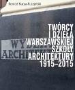 Okładka książki Twórcy i dzieła Warszawskiej Szkoły Architektury..