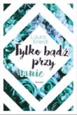 Tylko bądź przy mnie. Autor: Laura Kneidl. Dadada.pl Okładka książki Tylko bądź przy mnie