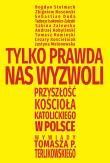 Tylko prawda nas wyzwoli. Autor: Terlikowski Tomasz. Dadada.pl Okładka książki Tylko prawda nas wyzwoli