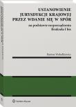 Ustanowienie jurysdykcji krajowej przez wdanie się w spór na podstawie rozporządzenia Bruksela I bis. Autor: Wołodkiewicz Bartosz. Dadada.pl Okładka książki Ustanowienie jurysdykcji krajowej przez wdanie się w spór na podstawie rozporządzenia Bruksela I bis