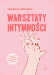 Warsztaty intymności. Autor: Szeżyńska Agnieszka. Dadada.pl Okładka książki Warsztaty intymności