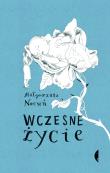 Wczesne życie. Małgorzata Nocuń. Autor: Nocuń Małgorzata. Dadada.pl Okładka książki Wczesne życie. Małgorzata Nocuń