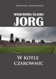 Wojewoda śląski Jorg. W kotle czarownic. Autor: Lewandowski Krzysztof. Dadada.pl Okładka książki Wojewoda śląski Jorg. W kotle czarownic