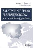 Załatwianie spraw przedsiębiorców przez administrację publiczną. Autor: Żywicka Agnieszka, Bielecki Leszek. Dadada.pl Okładka książki Załatwianie spraw przedsiębiorców przez administrację publiczną