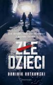 Złe dzieci. Autor: Rutkowski Dominik. Dadada.pl Okładka książki Złe dzieci