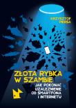 Złota rybka w szambie. Pokonaj uzależnienie od internetu i smartfona. Autor: Krzysztof Piersa. Dadada.pl Okładka książki Złota rybka w szambie. Pokonaj uzależnienie od internetu i smartfona