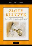 Złoty kluczyk. Opowiastki, wiersze i scenki.... Autor: Szubel Lucyna. Dadada.pl Okładka książki Złoty kluczyk. Opowiastki, wiersze i scenki...