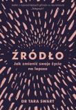 ŹRÓDŁO JAK ZMIENIĆ SWOJE ŻYCIE NA LEPSZE. Autor: Swart Tara. Dadada.pl Okładka książki ŹRÓDŁO JAK ZMIENIĆ SWOJE ŻYCIE NA LEPSZE