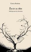 Okładka książki ŻYCIE ZA IDEE NIEBEZPIECZNIE BYĆ FILOZOFEM