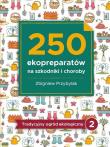 250 ekopreparatów na szkodniki i choroby. Autor: Przybylak Zbigniew. Dadada.pl Okładka książki 250 ekopreparatów na szkodniki i choroby