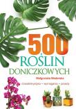 500 ROŚLIN DONICZKOWYCH. Autor: Mederska Małgorzata. Dadada.pl Okładka książki 500 ROŚLIN DONICZKOWYCH