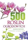 500 ROŚLIN OGRODOWYCH. Autor: Gawłowska Agnieszka. Dadada.pl Okładka książki 500 ROŚLIN OGRODOWYCH