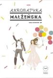 Akrobatyka małżeńska. Autor: Adam Szustak OP. Dadada.pl Okładka książki Akrobatyka małżeńska