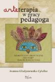 Arteterapia w pracy pedagoga. Teoretyczne...w.2014. Autor: Gładyszewska-Cylulko Joanna. Dadada.pl Okładka książki Arteterapia w pracy pedagoga. Teoretyczne...w.2014