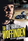 Bez hamulców. Tai Woffinden. Autobiografia. Autor: Tai Woffinden, Peter Oakes. Dadada.pl Okładka książki Bez hamulców. Tai Woffinden. Autobiografia
