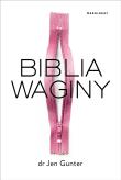 Biblia waginy. Autor: Dr Jen Gunter. Dadada.pl Okładka książki Biblia waginy