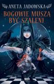 Bogowie muszą być szaleni. Autor: Jadowska Aneta. Dadada.pl Okładka książki Bogowie muszą być szaleni