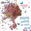 CD MP3 DZISIAJ NALEŻY DO MNIE. Autor: Dydycz Agnieszka. Dadada.pl Okładka książki CD MP3 DZISIAJ NALEŻY DO MNIE