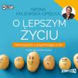 CD MP3 O LEPSZYM ŻYCIU ROZMYŚLANIA Z PSYCHOLOGIĄ W TLE. Autor: Iwona Majewska-Opiełka. Dadada.pl Okładka książki CD MP3 O LEPSZYM ŻYCIU ROZMYŚLANIA Z PSYCHOLOGIĄ W TLE