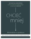 Okładka książki Chcieć mniej Minimalizm w praktyce (wydanie 2020)