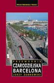 CZARODZIEJSKA BARCELONA PRZEWODNIK WYD. 3. Autor: Jerzy Żebrowski. Dadada.pl Okładka książki CZARODZIEJSKA BARCELONA PRZEWODNIK WYD. 3