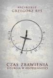 CZAS ZBAWIENIA LITURGIA W CODZIENNOŚCI. Autor: Grzegorz Ryś. Dadada.pl Okładka książki CZAS ZBAWIENIA LITURGIA W CODZIENNOŚCI