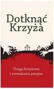 Okładka książki Dotknąć Krzyża. Droga krzyżowa i rozważania...