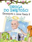 DROGA DO ŚWIĘTOŚCI OPOWIASTKI O JANIE PAWLE II. Autor: Opracowanie zbiorowe. Dadada.pl Okładka książki DROGA DO ŚWIĘTOŚCI OPOWIASTKI O JANIE PAWLE II
