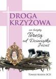 Droga Krzyżowa ze św. Teresą od Dzieciątka Jezus. Autor: Tomasz Kozioł OCD. Dadada.pl Okładka książki Droga Krzyżowa ze św. Teresą od Dzieciątka Jezus
