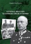 Generał brygady Kaziemierz Orlik-Łukoski. Autor: Zbigniew Gnat-Wieteska. Dadada.pl Okładka książki Generał brygady Kaziemierz Orlik-Łukoski