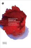 Hamlet.pl Myślenie Hamletem w powojennej kulturze polskiej. Autor: Świątkowska Wanda. Dadada.pl Okładka książki Hamlet.pl Myślenie Hamletem w powojennej kulturze polskiej