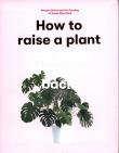Okładka książki How to Raise a Plant and Make it Love You Back