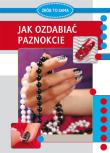 Jak ozdabiać paznokcie. Autor: Jendraszak Marta. Dadada.pl Okładka książki Jak ozdabiać paznokcie
