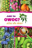 JAKI TO OWOC ATLAS DLA DZIECI. Autor: Halarewicz Aleksandra. Dadada.pl Okładka książki JAKI TO OWOC ATLAS DLA DZIECI