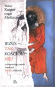 Jezus- tak, Kościół - nie?. Autor: Kasper Walter, MOLTMANN JURGEN. Dadada.pl Okładka książki Jezus- tak, Kościół - nie?