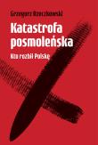 Katastrofa posmoleńska Kto rozbił Polskę. Autor: GRZEGORZ RZECZKOWSKI. Dadada.pl Okładka książki Katastrofa posmoleńska Kto rozbił Polskę