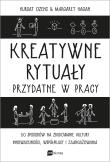 Kreatywne rytuały w pracy. Autor: Ozenc Kursat, Hagan Margaret. Dadada.pl Okładka książki Kreatywne rytuały w pracy