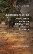 Leon Rogalski SJ. Duszpasterz polskich... Autor: Andrzej Paweł Bieś SJ. Dadada.pl Okładka książki Leon Rogalski SJ. Duszpasterz polskich..