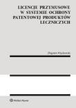 Licencje przymusowe w systemie ochrony patentowej produktów leczniczych. Autor: Więckowski Zbigniew. Dadada.pl Okładka książki Licencje przymusowe w systemie ochrony patentowej produktów leczniczych