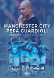 Manchester City Pepa Guardioli.Budowa superdrużyny. Autor: Pol Ballus. Dadada.pl Okładka książki Manchester City Pepa Guardioli.Budowa superdrużyny