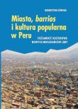 Miasto, barrios i kultura popularna w Peru. Autor: Górska Katarzyna. Dadada.pl Okładka książki Miasto, barrios i kultura popularna w Peru