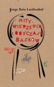 MITY WIERZENIA I OBYCZAJE BASKÓW WYD. 2. Autor: RUIZ LARDIZABAL JORGE. Dadada.pl Okładka książki MITY WIERZENIA I OBYCZAJE BASKÓW WYD. 2