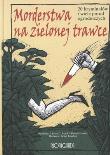 MORDERSTWA NA ZIELONEJ TRAWIE. Autor: Opracowanie zbiorowe. Dadada.pl Okładka książki MORDERSTWA NA ZIELONEJ TRAWIE