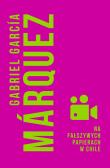 Na fałszywych papierach w Chile. Autor: Gabriel Garcia Marquez, Agnieszka Rurarz. Dadada.pl Okładka książki Na fałszywych papierach w Chile