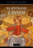 NA SPOTKANIE Z PANEM. Autor: ks. Tomasz Jelonek. Dadada.pl Okładka książki NA SPOTKANIE Z PANEM