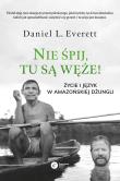 NIE ŚPIJ TU SĄ WĘŻE ŻYCIE I JĘZYK W AMAZOŃSKIEJ DŻUNGLI. Autor: Daniel L. Everett. Dadada.pl Okładka książki NIE ŚPIJ TU SĄ WĘŻE ŻYCIE I JĘZYK W AMAZOŃSKIEJ DŻUNGLI