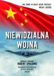 Niewidzialna Wojna. Jak Chiny w biały dzień przejęły Wolny Zachód. Autor: SPALDING ROBERT. Dadada.pl Okładka książki Niewidzialna Wojna. Jak Chiny w biały dzień przejęły Wolny Zachód