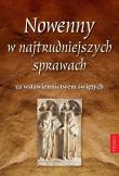 Okładka książki NOWENNY W NAJTRUDNIEJSZYCH SPRAWACH ZA WSTAWIENNICTWEM ŚWIĘTYCH