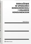 Oddłużenie w upadłości konsumenckiej i układzie konsumenckim. Autor: Adamus Rafał. Dadada.pl Okładka książki Oddłużenie w upadłości konsumenckiej i układzie konsumenckim